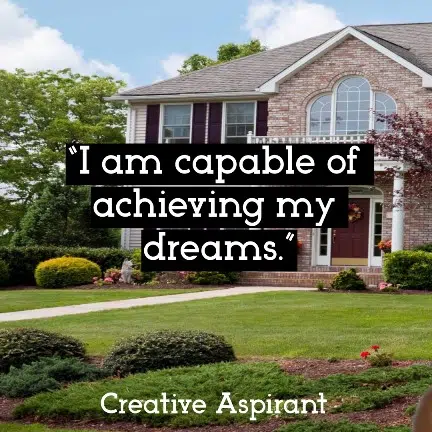 “I am capable of achieving my dreams.”