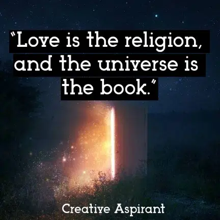 “Love is the religion, and the universe is the book.”