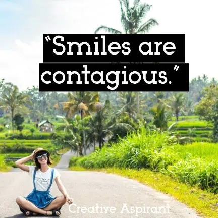 “Smiles are contagious.” 