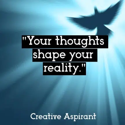 Your thoughts shape your reality