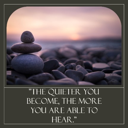 The quieter you become, the more you are able to hear.