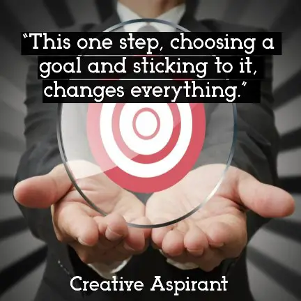 “This one step, choosing a goal and sticking to it, changes everything.”
