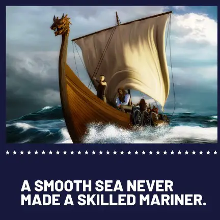 A smooth sea never made a skilled mariner.