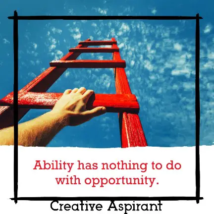 Ability has nothing to do with opportunity