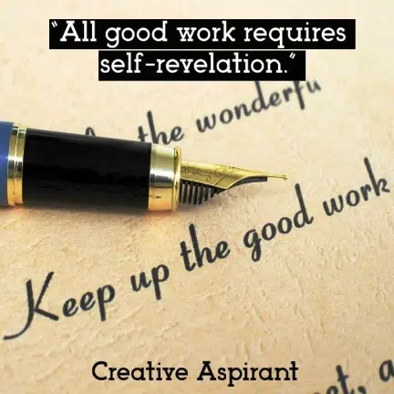 “All good work requires self-revelation.”