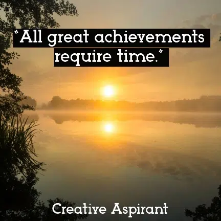 “All great achievements require time.