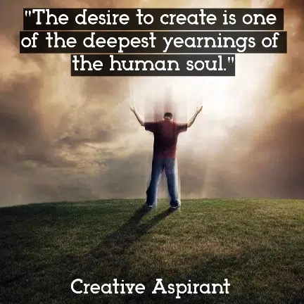 The desire to create is one of the deepest yearnings of the human soul.