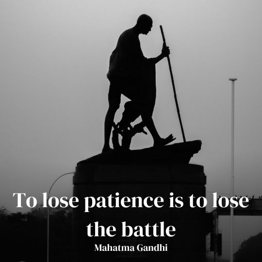 To lose patience is to lose the battle