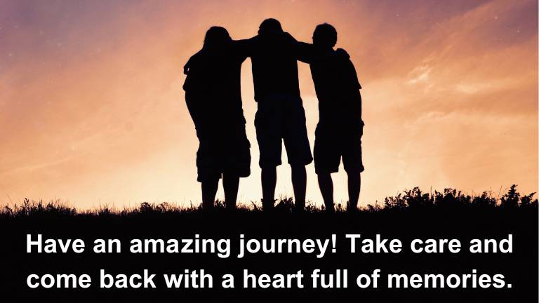 Have an amazing journey! Take care and come back with a heart full of memories.