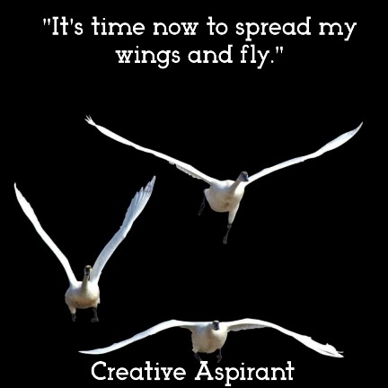 It's time now to spread my wings and fly.