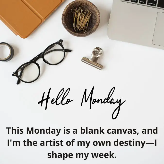 This Monday is a blank canvas, and I'm the artist of my own destiny—I shape my week.