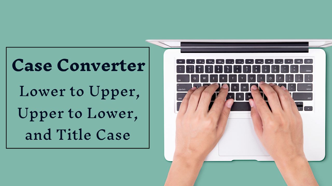 Case Converter: Convert Lower To Upper and Upper To Lower and Title Case